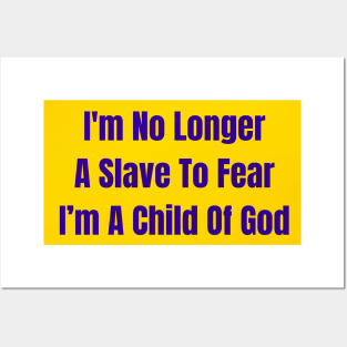 I'm No Longer A Slave To Fear I Am A Child Of God Posters and Art